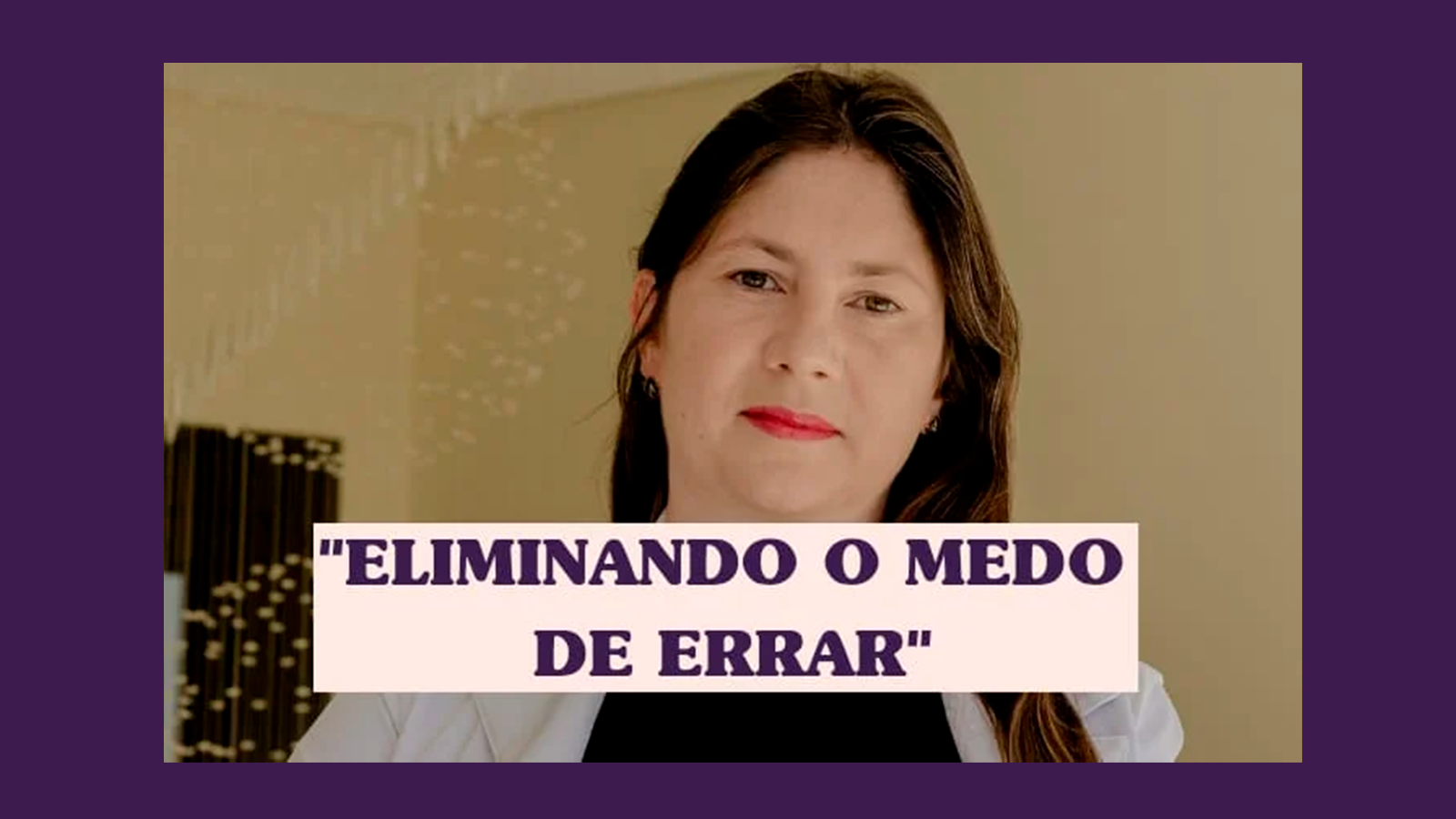 ELIMINANDO O MEDO DE ERRAR